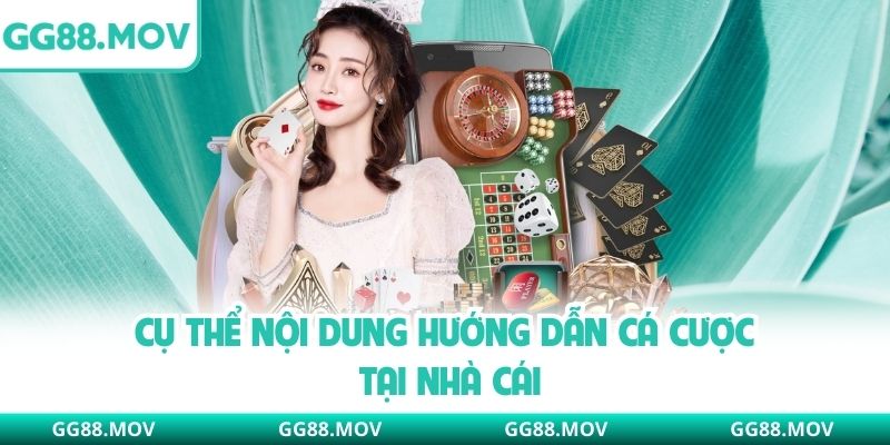 Cụ thể nội dung hướng dẫn cá cược tại nhà cái