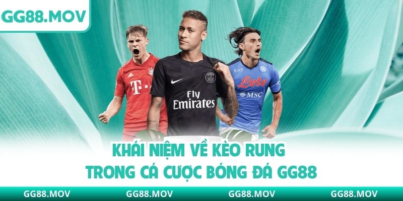 Khái niệm về kèo rung trong cá cược bóng đá GG88