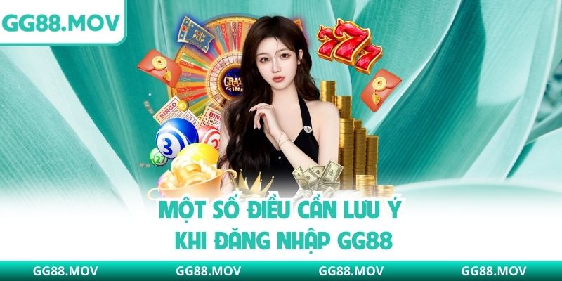 Một số điều cần lưu ý khi đăng nhập GG88