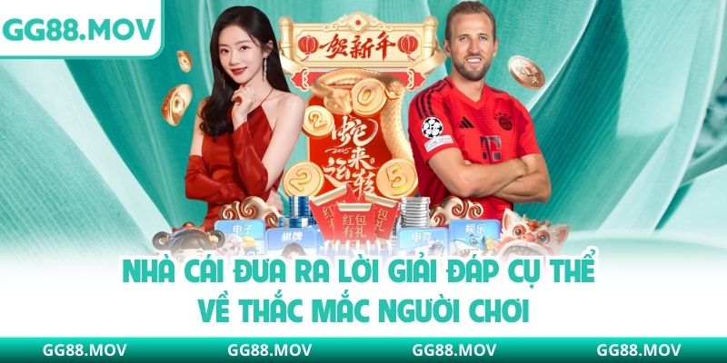 Nhà cái đưa ra lời giải đáp cụ thể về thắc mắc người chơi