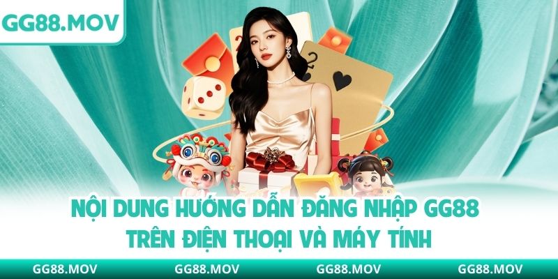 Nội dung hướng dẫn đăng nhập GG88 trên điện thoại và máy tính